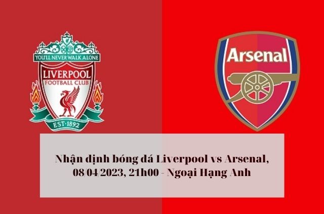Nhận định soi kèo Liverpool vs Arsenal