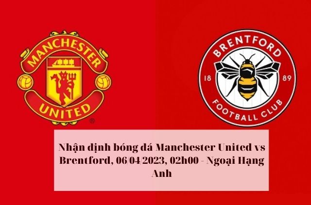 Nhận định soi kèo Manchester United vs Brentford