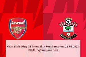 Nhận định bóng đá Arsenal vs Southampton, 22_04_2023, 02h00 - Ngoại Hạng Anh