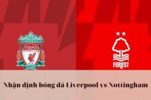 Nhận định bóng đá Liverpool vs Nottingham