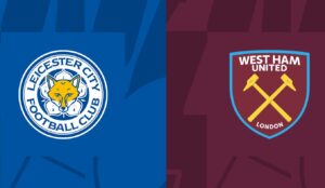 Soi kèo Leicester vs West Ham 22h30 ngày 28/05/2023