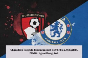 Nhận định soi kèo Bournemouth vs Chelsea
