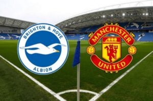 Nhận định soi kèo Brighton vs Man Utd