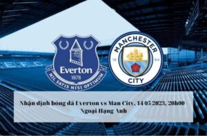 Nhận định soi kèo Everton vs Man City