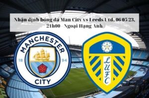 Nhận định soi kèo Man City vs Leeds Utd