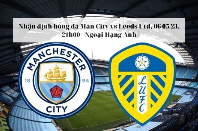 Nhận định soi kèo Man City vs Leeds Utd